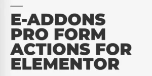 E-ADDONS PRO FORM ACTIONS FOR ELEMENTOR 2.1.5破解版插件