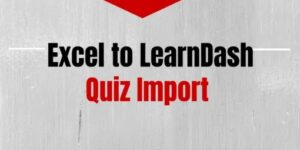 Excel to LearnDash Quiz Import Platinum Edition 7.0.2破解版插件