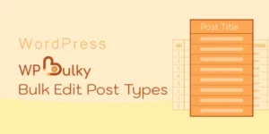 WPBulky – WordPress Bulk Edit Post Types 1.1.3破解版插件