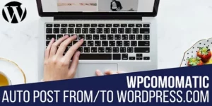 Wpcomomatic WordPress.com To WordPress Automatic Cross-Poster – CodeRevolution 1.0.7破解版插件